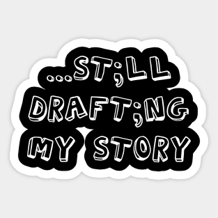 ...still drafting my story Sticker